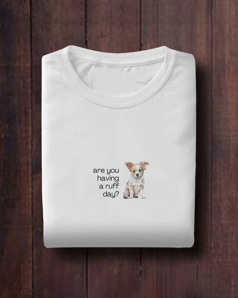 Ruff Day - Unisex White Printed T-shirt